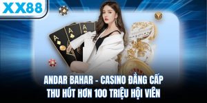 Andar Bahar - Casino Đẳng Cấp Thu Hút Hơn 100 Triệu Hội Viên