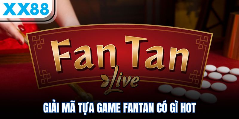 Giải mã tựa game Fantan có gì hot