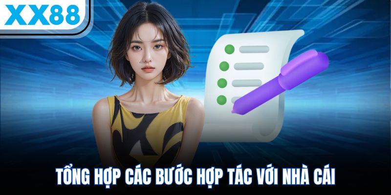 Chương Trình Đại Lý XX88 - Hoa Hồng Khủng 60%, Đầu Tư Sinh Lợi Dài Hạn 2 Tổng hợp các bước hợp tác với nhà cái