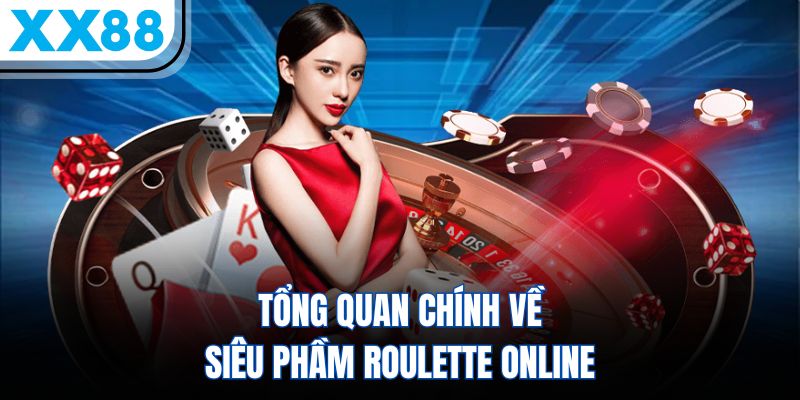 Roulette XX88 - Game Cược Siêu Thú Vị Dành Cho Bạn 1 Tổng quan chính về siêu phầm Roulette online
